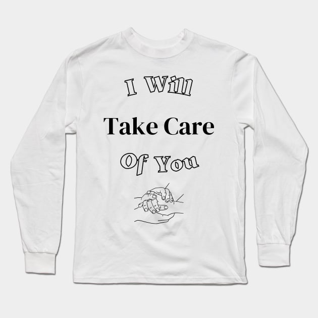 I Will Take Care Of You Long Sleeve T-Shirt by Tee Shop